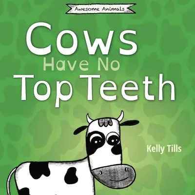 Kühe haben keine Schneidezähne: Ein unterhaltsames Buch darüber, wie gerne Kühe kauen - Cows Have No Top Teeth: A light-hearted book on how much cows love chewing