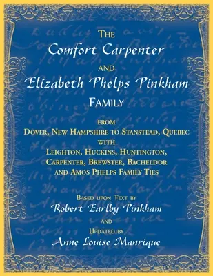 Die Familie Comfort Carpenter und Elizabeth Phelps Pinkham. Von Dover, New Hampshire nach Stanstead, Quebec mit Leighton, Huckins, Huntington, Carpente - The Comfort Carpenter and Elizabeth Phelps Pinkham Family. From Dover, New Hampshire to Stanstead, Quebec with Leighton, Huckins, Huntington, Carpente