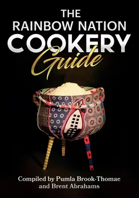 Das Kochbuch der Regenbogennation: Kochen wie ein Südafrikaner - The Rainbow Nation Cookery Guide: Cook like a South African