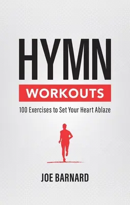 Hymnen-Workouts: 100 Übungen, die Ihr Herz zum Klingen bringen - Hymn Workouts: 100 Exercises to Set Your Heart Ablaze
