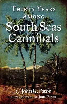 Dreißig Jahre unter den Südseekannibalen - Thirty Years Among South Seas Cannibals