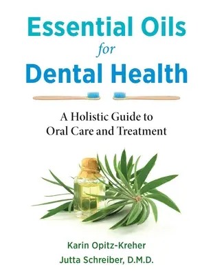 Ätherische Öle für die Zahngesundheit: Ein ganzheitlicher Leitfaden für Mundpflege und Behandlung - Essential Oils for Dental Health: A Holistic Guide to Oral Care and Treatment