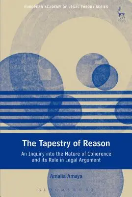 Der Wandteppich der Vernunft: Eine Untersuchung über die Natur der Kohärenz und ihre Rolle in der juristischen Argumentation - The Tapestry of Reason: An Inquiry Into the Nature of Coherence and Its Role in Legal Argument