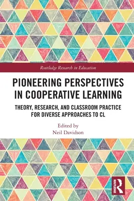 Wegweisende Perspektiven des kooperativen Lernens: Theorie, Forschung und Unterrichtspraxis für vielfältige CL-Ansätze - Pioneering Perspectives in Cooperative Learning: Theory, Research, and Classroom Practice for Diverse Approaches to CL