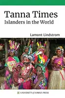 Tanna Zeiten: Inselbewohner in der Welt - Tanna Times: Islanders in the World
