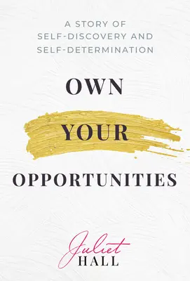 Besitze deine Möglichkeiten: Eine Geschichte der Selbstentdeckung und Selbstbestimmung - Own Your Opportunities: A Story of Self-Discovery and Self-Determination