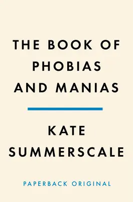 Das Buch der Phobien und Manien: Eine Geschichte der Besessenheit - The Book of Phobias and Manias: A History of Obsession