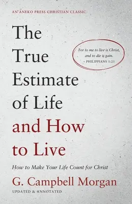 Die wahre Schätzung des Lebens und wie man lebt: Wie Sie Ihr Leben für Christus wertvoll machen - The True Estimate of Life and How to Live: How to Make Your Life Count for Christ