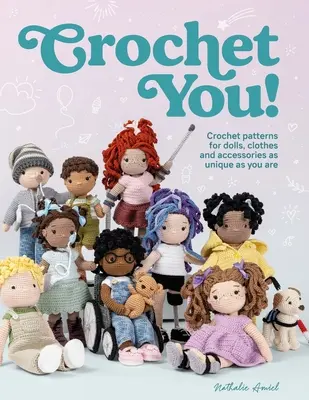 Häkeln Sie! Häkelmuster für Puppen, Kleidung und Accessoires, die so einzigartig sind wie Sie selbst - Crochet You!: Crochet Patterns for Dolls, Clothes and Accessories as Unique as You Are