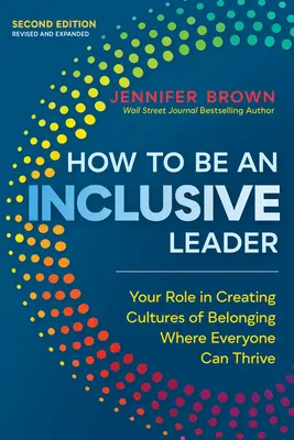 Wie man eine integrative Führungskraft ist, zweite Auflage: Ihre Rolle bei der Schaffung einer Kultur der Zugehörigkeit, in der alle gedeihen können - How to Be an Inclusive Leader, Second Edition: Your Role in Creating Cultures of Belonging Where Everyone Can Thrive