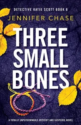 Three Small Bones: Ein absolut unaufgeregter Kriminal- und Spannungsroman - Three Small Bones: A totally unputdownable mystery and suspense novel