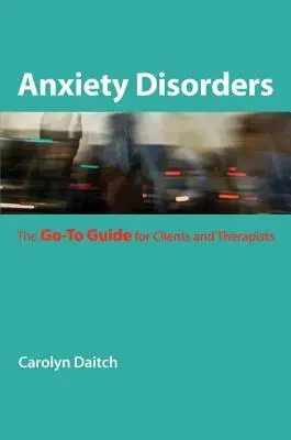 Angst-Störungen: Der Leitfaden für Klienten und Therapeuten - Anxiety Disorders: The Go-To Guide for Clients and Therapists