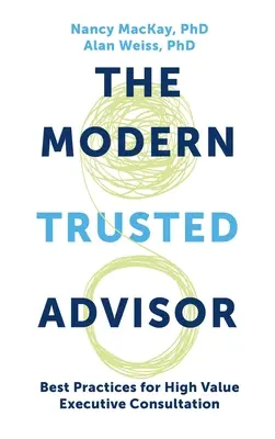 Moderner vertrauenswürdiger Berater: Best Practices für die hochwertige Beratung von Führungskräften - Modern Trusted Advisor: Best Practices for High Value Executive Consultation