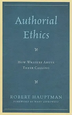 Autorenethik: Wie Schriftsteller ihre Berufung missbrauchen - Authorial Ethics: How Writers Abuse Their Calling