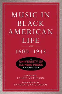 Musik im Leben der schwarzen Amerikaner, 1600-1945: Eine Anthologie der Universität von Illinois Press - Music in Black American Life, 1600-1945: A University of Illinois Press Anthology