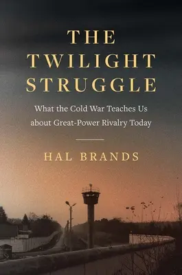 Der Kampf im Zwielicht: Was uns der Kalte Krieg über die Rivalität zwischen Großmächten heute lehrt - The Twilight Struggle: What the Cold War Teaches Us about Great-Power Rivalry Today