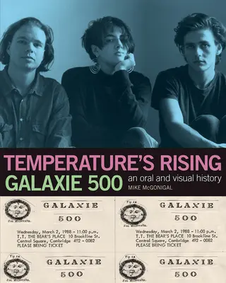 Galaxie 500: Temperature's Rising: Eine mündliche und visuelle Geschichte - Galaxie 500: Temperature's Rising: An Oral and Visual History