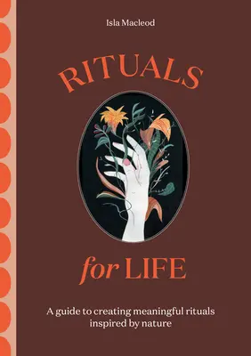 Rituale für das Leben: Ein Leitfaden für sinnvolle, von der Natur inspirierte Rituale - Rituals for Life: A Guide to Creating Meaningful Rituals Inspired by Nature