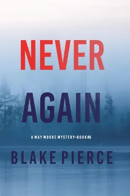 Nie wieder (Ein May-Moore-Spannungsthriller - Buch 6) - Never Again (A May Moore Suspense Thriller-Book 6)