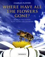 Wo sind all die Blumen geblieben? - Wiederherstellung von Wildblumen im Garten und auf dem Lande - Where Have All The Flowers Gone? - Restoring Wild Flowers to the Garden and Countryside