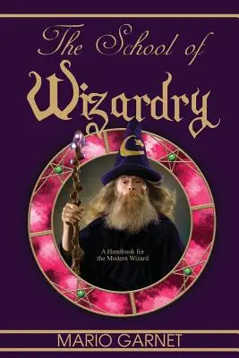 Die Schule der Zauberei: Ein Handbuch für den modernen Zauberer - The School of Wizardry: A Handbook for the Modern Wizard