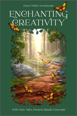 Kreativität verzaubern: Wie Märchen, Träume, Rituale und Tagebücher Ihr kreatives Selbst erwecken können - Enchanting Creativity: How Fairy Tales, Dreams, Rituals & Journaling Can Awaken Your Creative Self