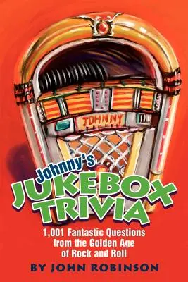 Johnny's Jukebox Trivia: 1.001 fantastische Fragen aus dem Goldenen Zeitalter des Rock and Roll - Johnny's Jukebox Trivia: 1,001 Fantastic Questions from the Golden Age of Rock and Roll