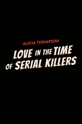 Liebe in Zeiten von Serienmördern - Love in the Time of Serial Killers