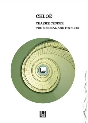 Chloe: Chasser Croiser: Das Surreale und sein Echo - Chloe: Chasser Croiser: The Surreal and Its Echo