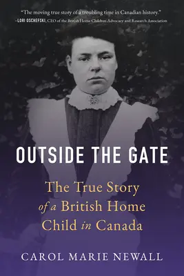 Außerhalb des Tores: Die wahre Geschichte eines britischen Heimkindes in Kanada - Outside the Gate: The True Story of a British Home Child in Canada