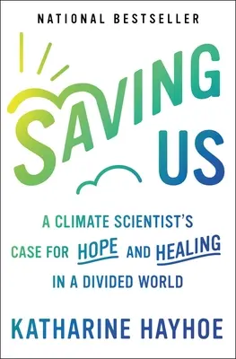 Uns retten: Das Plädoyer eines Klimawissenschaftlers für Hoffnung und Heilung in einer gespaltenen Welt - Saving Us: A Climate Scientist's Case for Hope and Healing in a Divided World