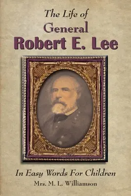 Das Leben von General Robert E. Lee für Kinder, in einfachen Worten - The Life of General Robert E. Lee For Children, In Easy Words