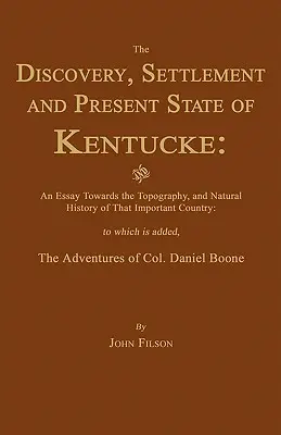 Die Entdeckung, Besiedlung und der gegenwärtige Zustand von Kentucke: Und ein Versuch über die Topographie und Naturgeschichte dieses wichtigen Landes - The Discovery, Settlement and Present State of Kentucke: And an Essay Towards the Topography, and Natural History of That Important Country
