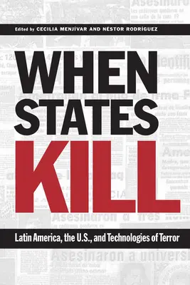 Wenn Staaten töten: Lateinamerika, die Vereinigten Staaten und die Technologien des Terrors - When States Kill: Latin America, the U.S., and Technologies of Terror