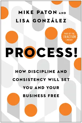 Prozess! Wie Disziplin und Konsequenz Sie und Ihr Unternehmen befreien - Process!: How Discipline and Consistency Will Set You and Your Business Free