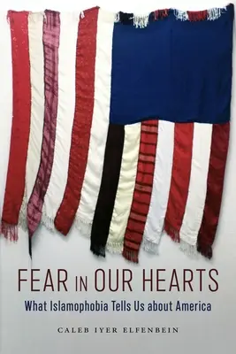 Angst in unseren Herzen: Was uns die Islamophobie über Amerika verrät - Fear in Our Hearts: What Islamophobia Tells Us about America
