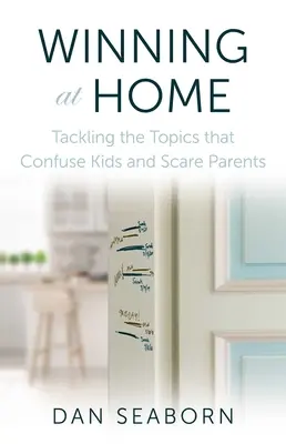 Winning at Home: Themen anpacken, die Kinder verwirren und Eltern Angst machen - Winning at Home: Tackling the Topics That Confuse Kids and Scare Parents