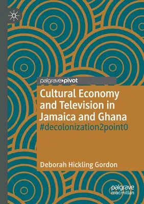 Kulturwirtschaft und Fernsehen in Jamaika und Ghana: #Dekolonisierung2punkt0 - Cultural Economy and Television in Jamaica and Ghana: #Decolonization2point0