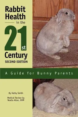 Kaninchengesundheit im 21. Jahrhundert Zweite Auflage: Ein Leitfaden für Kanincheneltern - Rabbit Health in the 21st Century Second Edition: A Guide for Bunny Parents