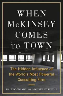 Wenn McKinsey in die Stadt kommt: Der verborgene Einfluss des mächtigsten Beratungsunternehmens der Welt - When McKinsey Comes to Town: The Hidden Influence of the World's Most Powerful Consulting Firm