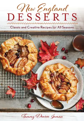 Desserts aus Neuengland: Klassische und kreative Rezepte für alle Jahreszeiten - New England Desserts: Classic and Creative Recipes for All Seasons