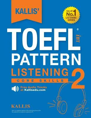 KALLIS' TOEFL iBT Pattern Listening 2: Grundfertigkeiten - KALLIS' TOEFL iBT Pattern Listening 2: Core Skills