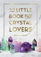 Das kleine Buch für Kristallliebhaber: Einfache Tipps, um das Beste aus Ihrer Kristallsammlung zu machen - The Little Book for Crystal Lovers: Simple Tips to Make the Most of Your Crystal Collection