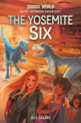 Maisie Lockwoods Abenteuer #2: Die Sechs aus Yosemite (Jurassic World) - Maisie Lockwood Adventures #2: The Yosemite Six (Jurassic World)