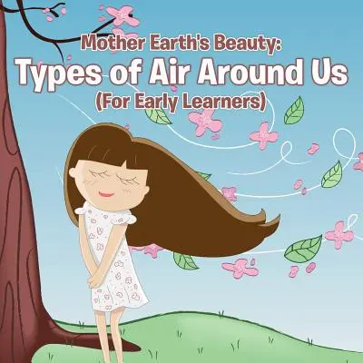 Die Schönheit von Mutter Erde: Die Arten der Luft um uns herum (für Anfänger) - Mother Earth's Beauty: Types of Air Around Us (For Early Learners)