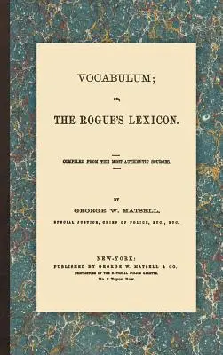 Vocabulum; oder das Lexikon des Schurken: Zusammengestellt aus den authentischsten Quellen - Vocabulum; Or, the Rogue's Lexicon: Compiled from the Most Authentic Sources