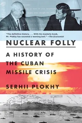 Nukleare Torheit: Eine Geschichte der Kuba-Krise - Nuclear Folly: A History of the Cuban Missile Crisis