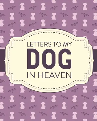 Briefe an meinen Hund im Himmel: Haustier Verlust Trauer Heartfelt Loss Bereavement Gift Best Friend Poochie - Letters To My Dog In Heaven: Pet Loss Grief Heartfelt Loss Bereavement Gift Best Friend Poochie