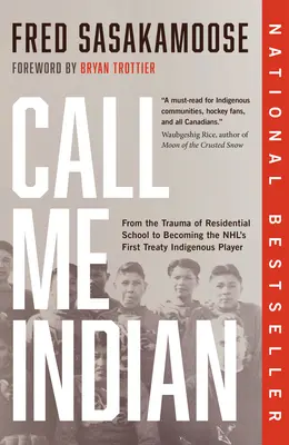 Nennt mich Indianer: Vom Trauma der Residential School zum ersten indianischen Spieler der NHL - Call Me Indian: From the Trauma of Residential School to Becoming the Nhl's First Treaty Indigenous Player