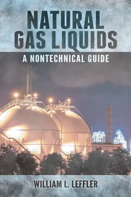 Natural Gas Liquids - Ein nichttechnischer Leitfaden - Natural Gas Liquids - A Nontechnical Guide